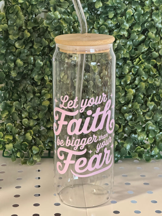 Let Your Faith Be Bigger Than Your Fear 24oz Glass Tumbler